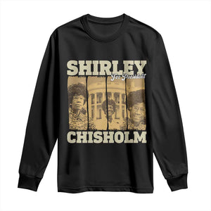 Shirley Chisholm For President Long Sleeve Shirt Historic Women Leader
