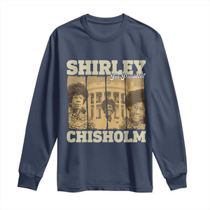 Shirley Chisholm For President Long Sleeve Shirt Historic Women Leader