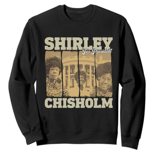 Shirley Chisholm For President Sweatshirt Historic Women Leader