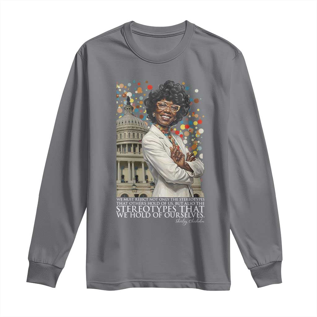 Shirley Chisholm Civil Rights Leader Quote Long Sleeve Shirt Reject Stereotype