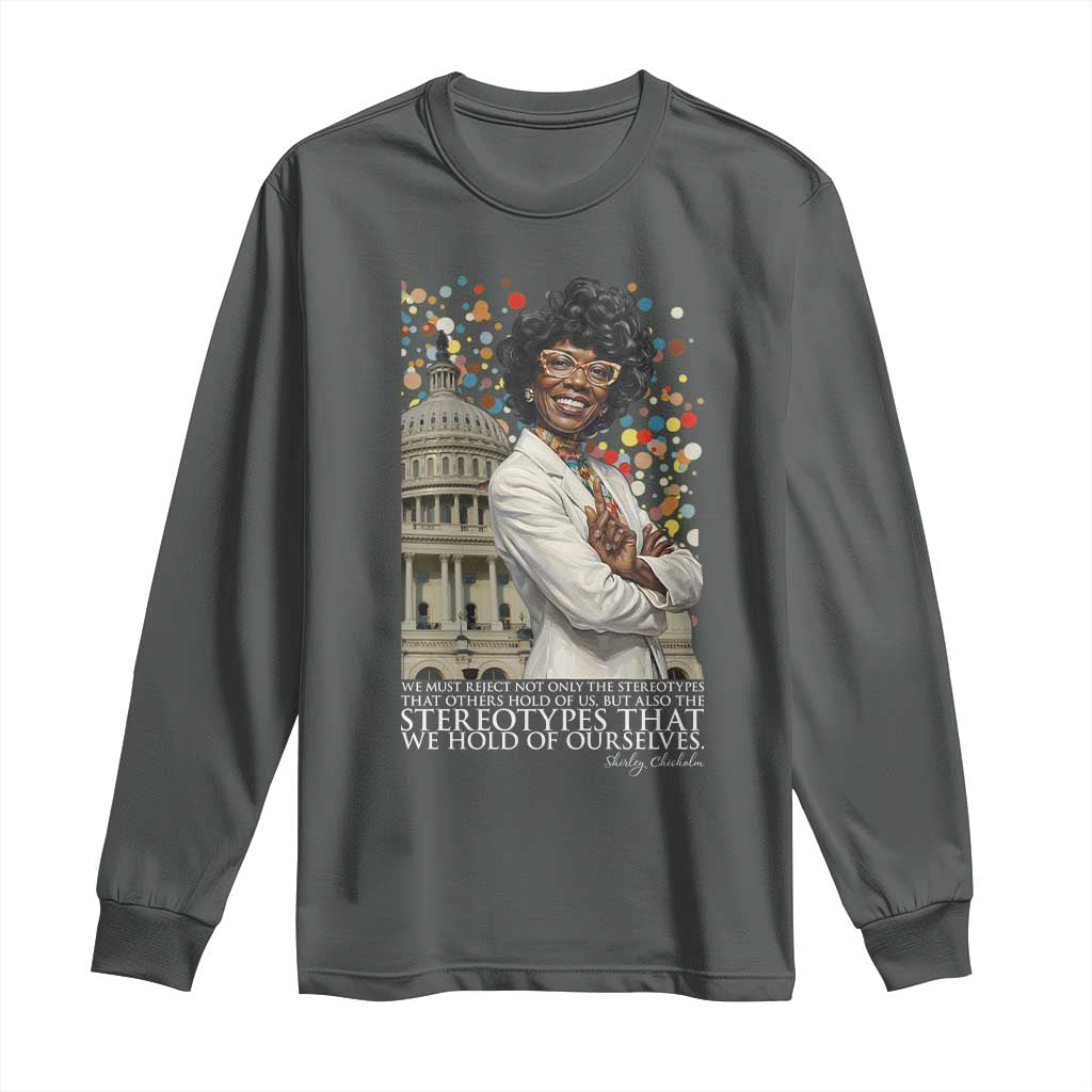 Shirley Chisholm Civil Rights Leader Quote Long Sleeve Shirt Reject Stereotype