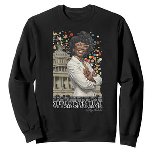 Shirley Chisholm Civil Rights Leader Quote Sweatshirt Reject Stereotype
