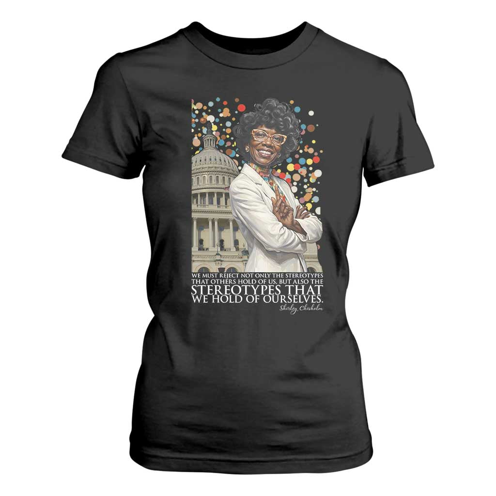 Shirley Chisholm Civil Rights Leader Quote T Shirt For Women Reject Stereotype