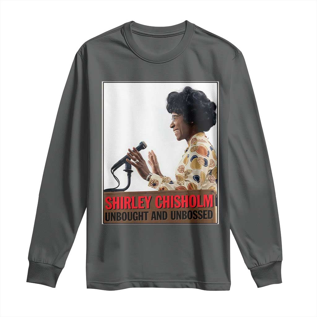 Shirley Chisholm Feminist Empowerment Long Sleeve Shirt Unbought And Unbossed