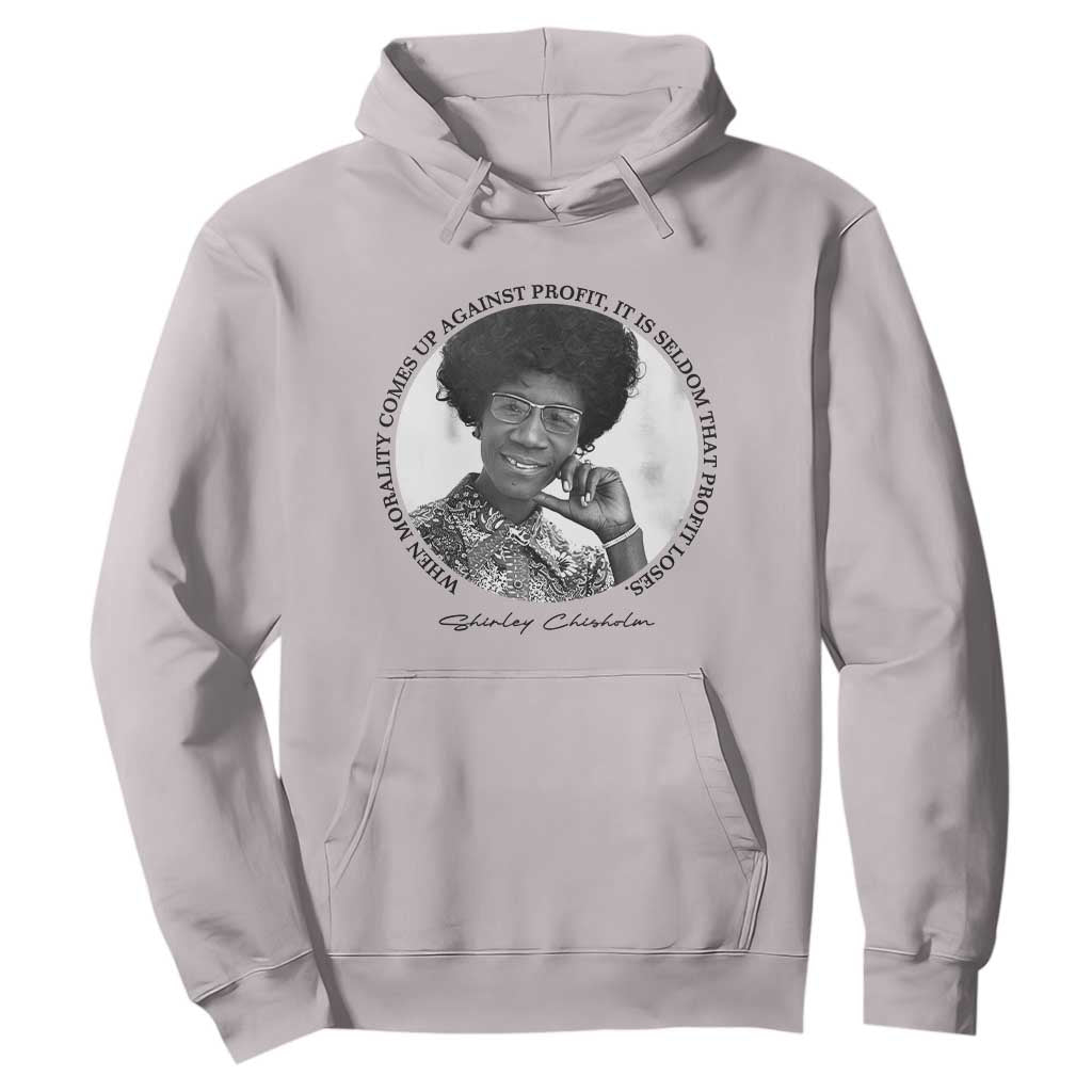 Shirley Chisholm Civil Rights Leader Quote Hoodie When Morality Meets Profit