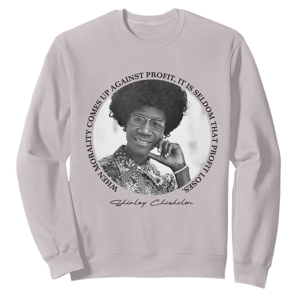 Shirley Chisholm Civil Rights Leader Quote Sweatshirt When Morality Meets Profit