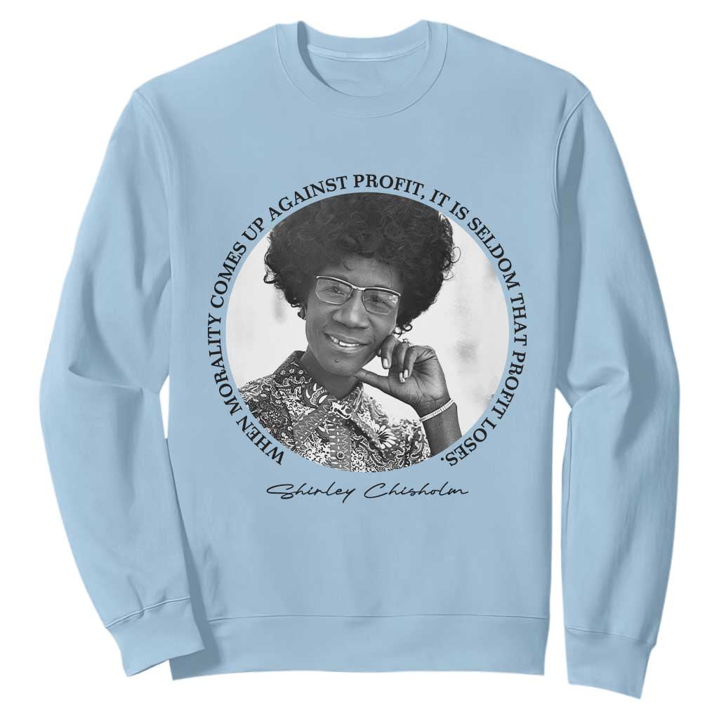 Shirley Chisholm Civil Rights Leader Quote Sweatshirt When Morality Meets Profit