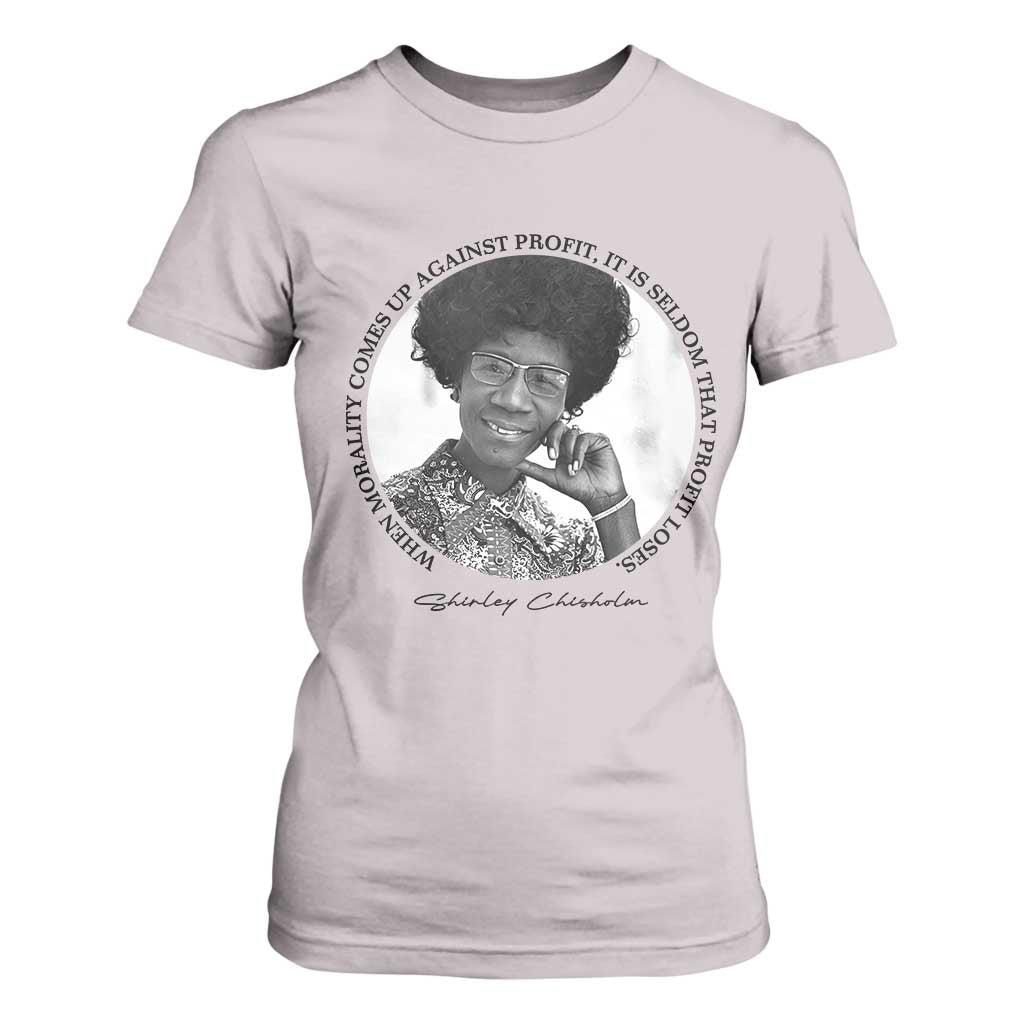 Shirley Chisholm Civil Rights Leader Quote T Shirt For Women When Morality Meets Profit