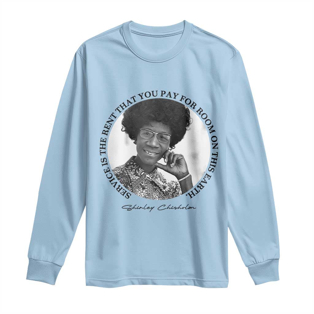 Shirley Chisholm Quote Long Sleeve Shirt Service Is The Rent You Pay