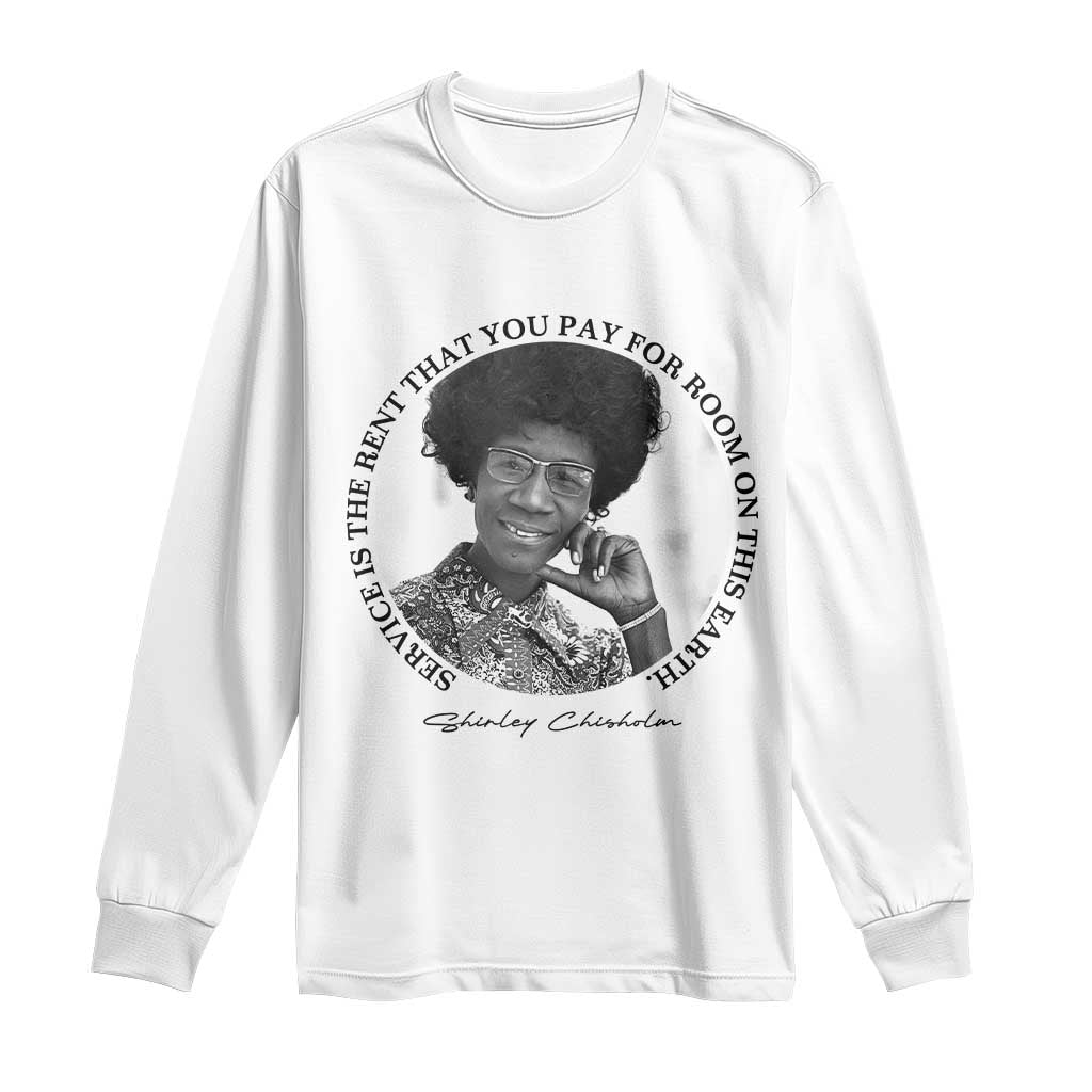 Shirley Chisholm Quote Long Sleeve Shirt Service Is The Rent You Pay