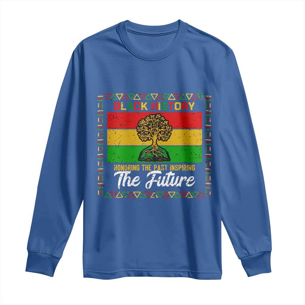 Black History Month Long Sleeve Shirt Honoring The Past Inspiring The Future - African Pride
