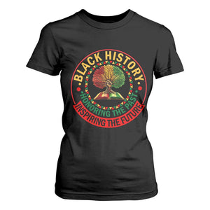 Black History Month Quote T Shirt For Women Honoring The Past Inspiring The Future Gift - African Pride