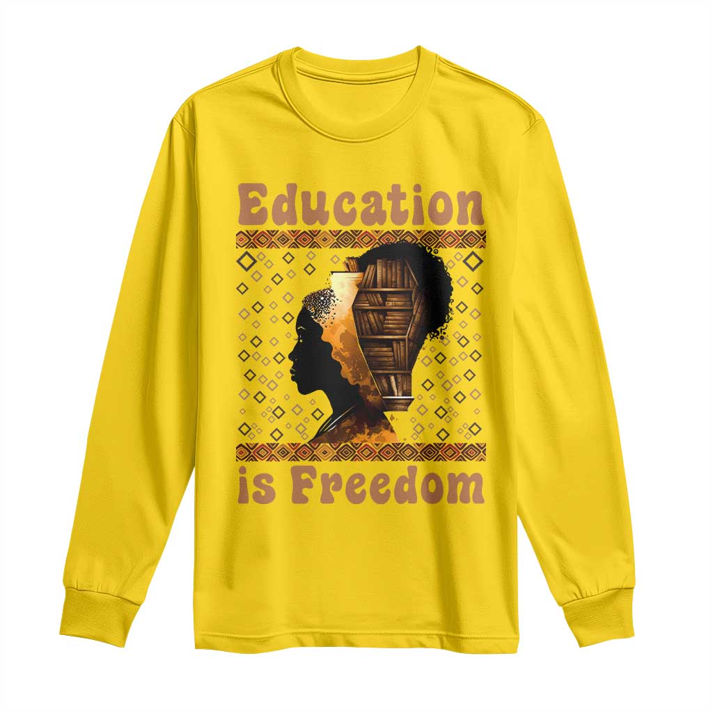 Education Is Freedom Long Sleeve Shirt Black History Women Teacher Gift - African Pride