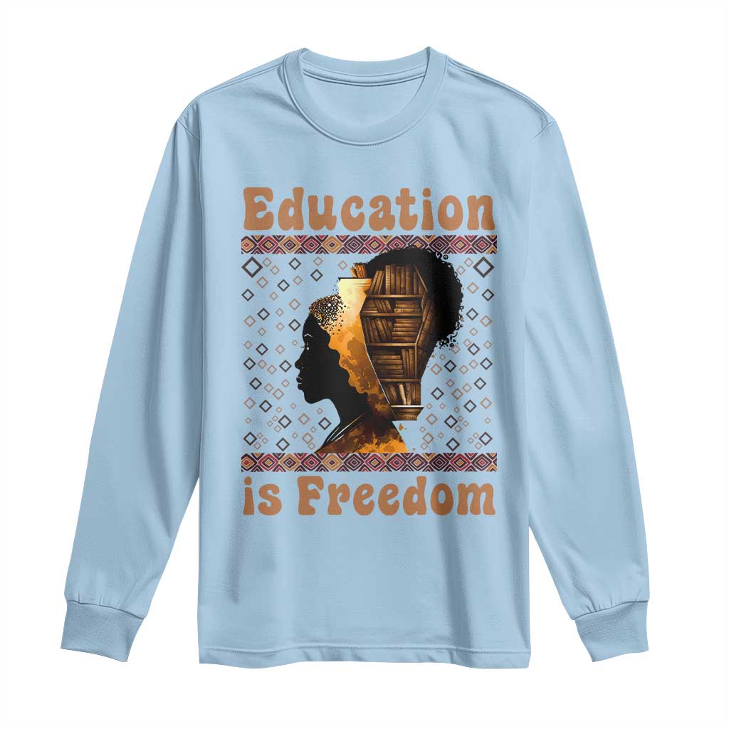 Education Is Freedom Long Sleeve Shirt Black History Women Teacher Gift - African Pride