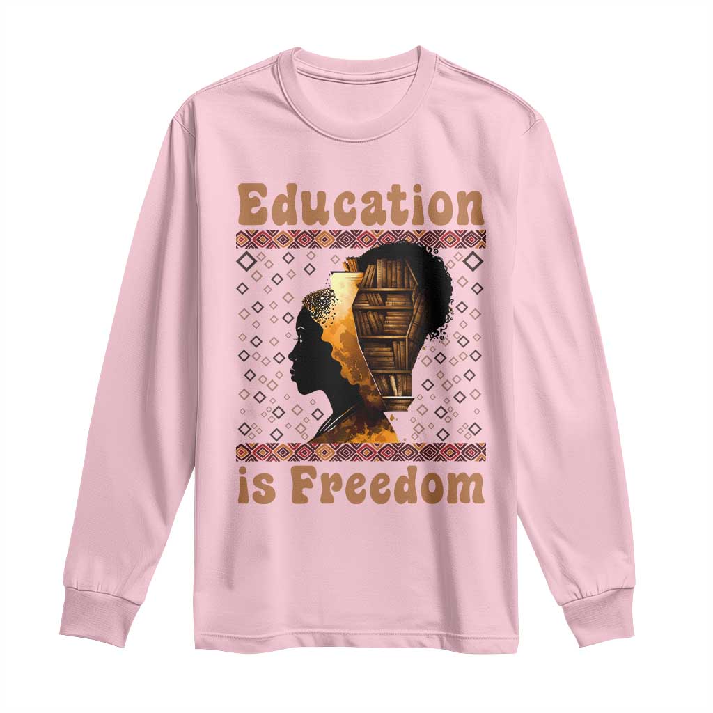 Education Is Freedom Long Sleeve Shirt Black History Women Teacher Gift - African Pride