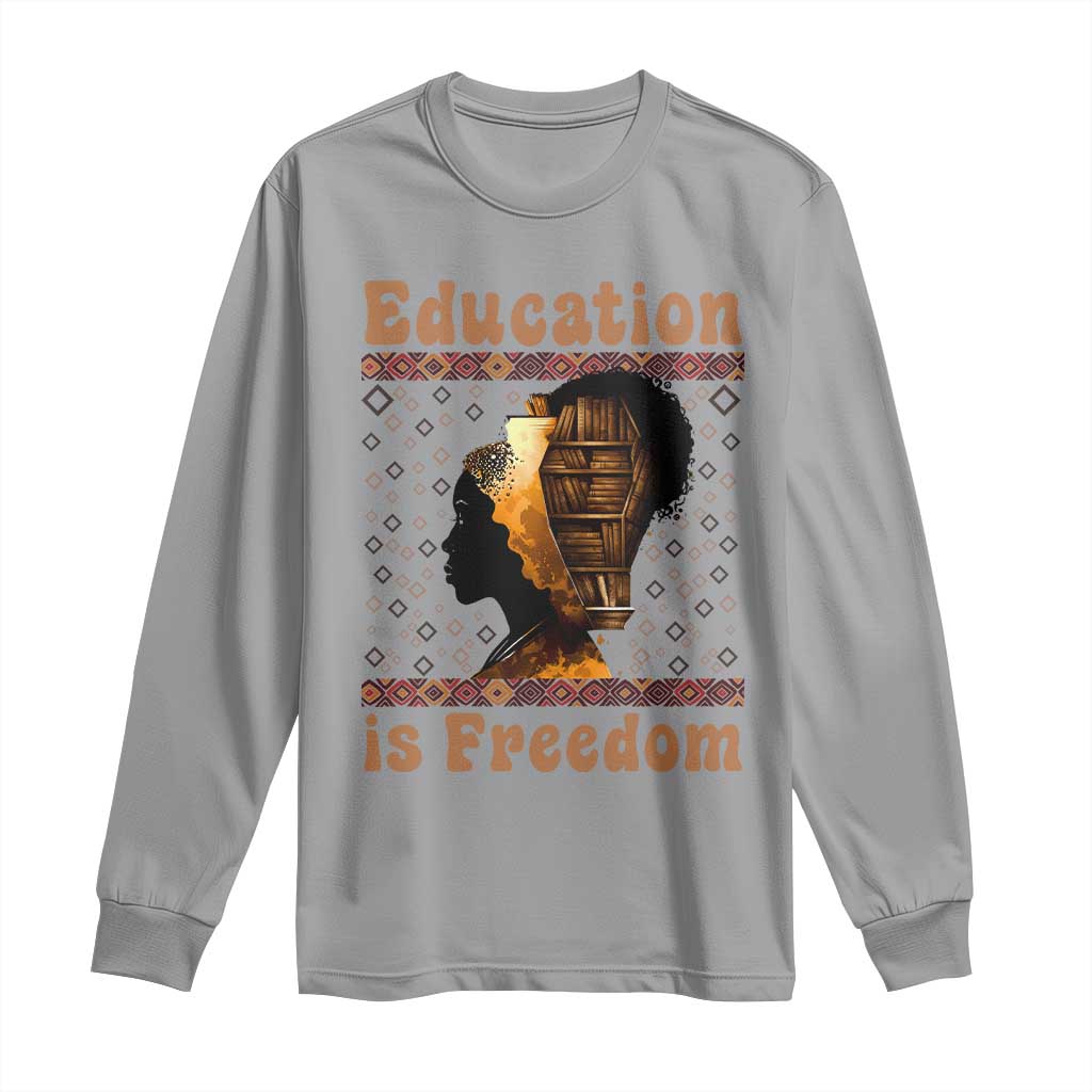 Education Is Freedom Long Sleeve Shirt Black History Women Teacher Gift - African Pride