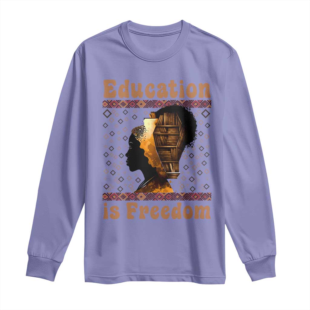 Education Is Freedom Long Sleeve Shirt Black History Women Teacher Gift - African Pride