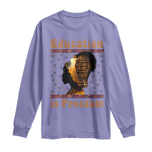 Education Is Freedom Long Sleeve Shirt Black History Women Teacher Gift - African Pride