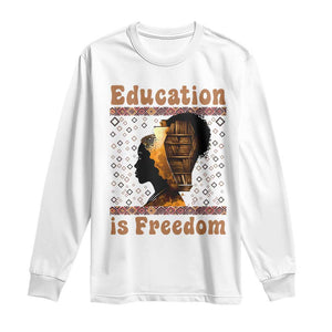 Education Is Freedom Long Sleeve Shirt Black History Women Teacher Gift - African Pride