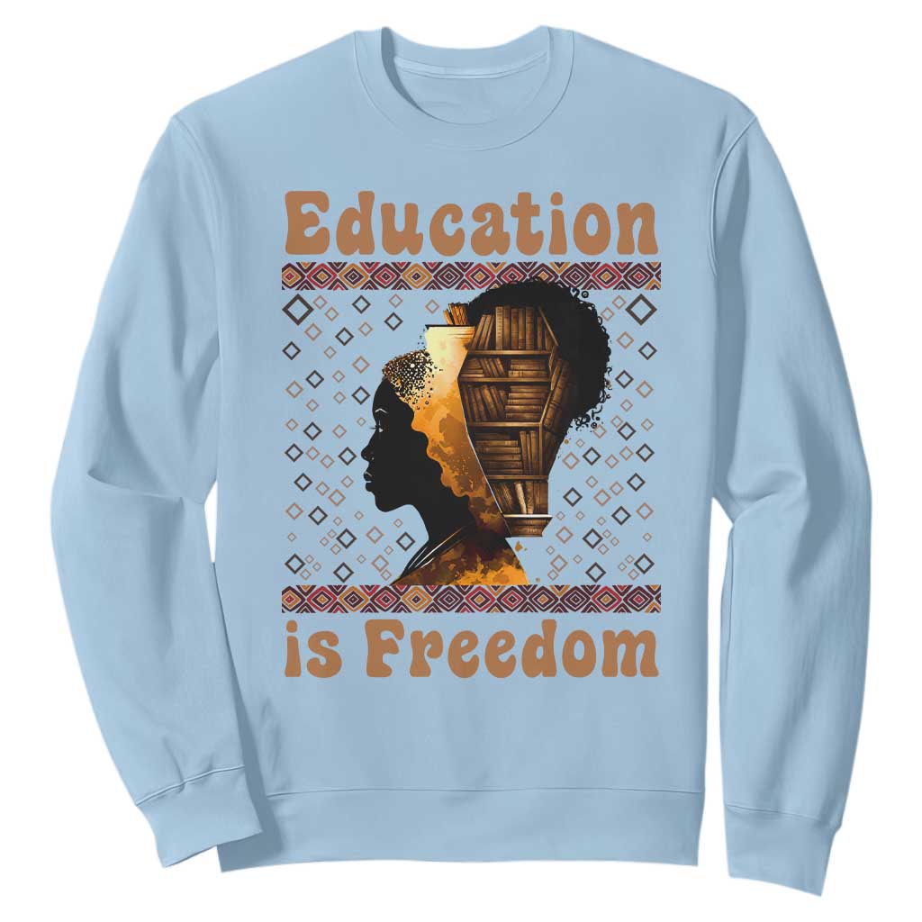 Education Is Freedom Sweatshirt Black History Women Teacher Gift - African Pride
