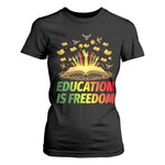 Education Is Freedom T Shirt For Women Black Education Teacher Gift - African Pride