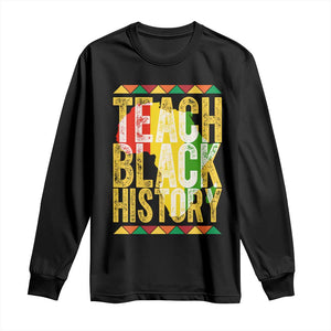 Teach Black History Long Sleeve Shirt Black History Month Gift For Teachers - African Pride