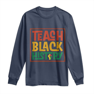 Black History Month Gift Long Sleeve Shirt Teach Black History Empowerment - African Pride