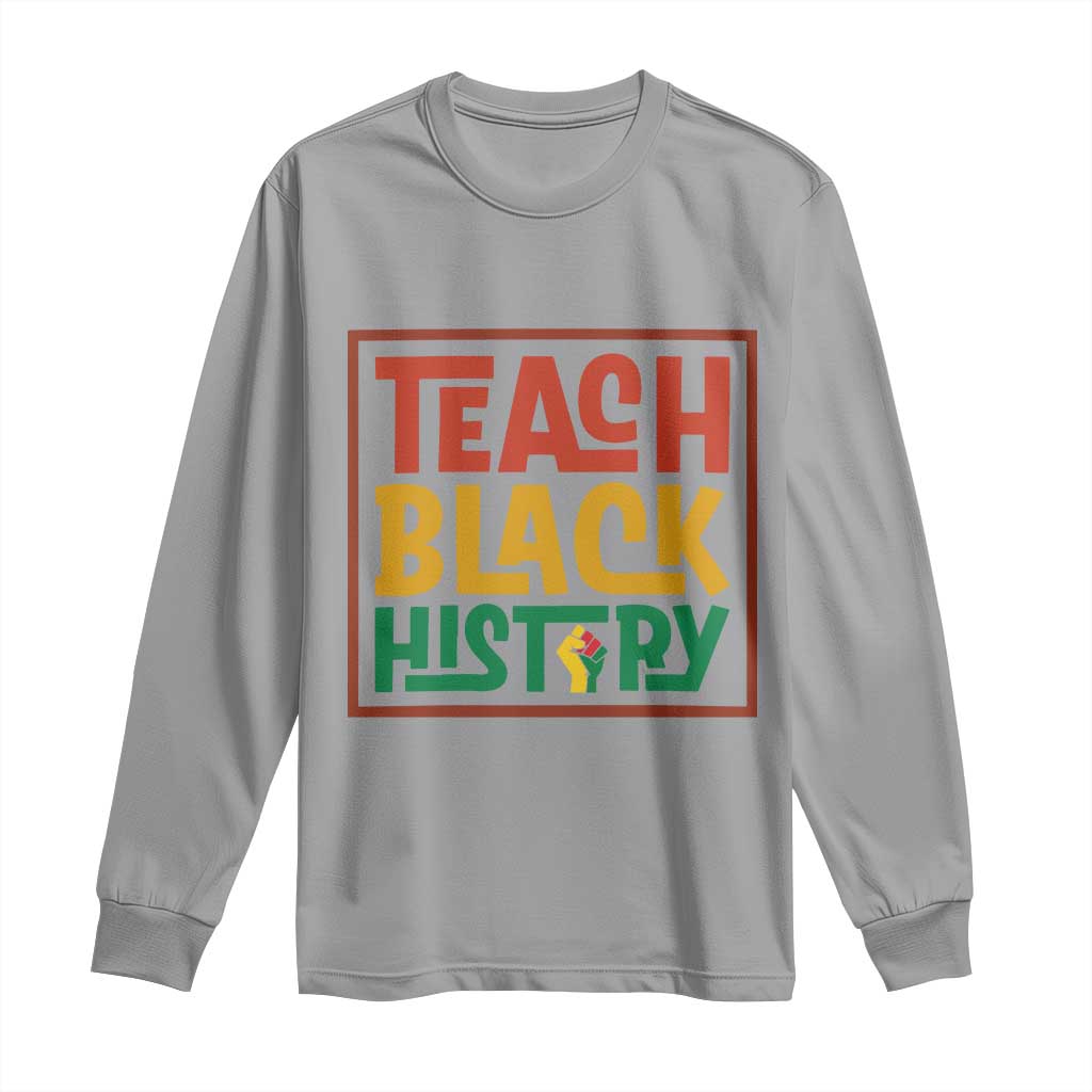 Black History Month Gift Long Sleeve Shirt Teach Black History Empowerment - African Pride