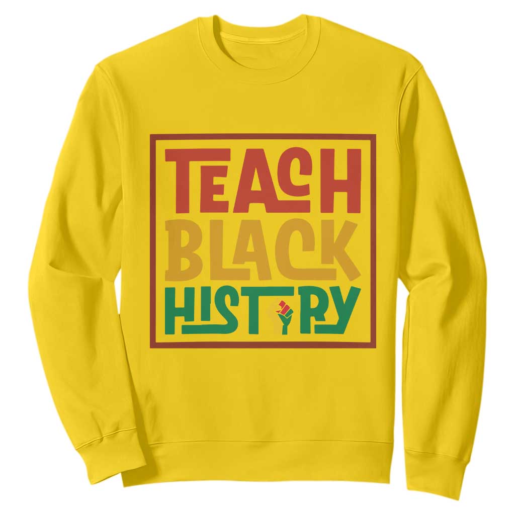 Black History Month Gift Sweatshirt Teach Black History Empowerment - African Pride