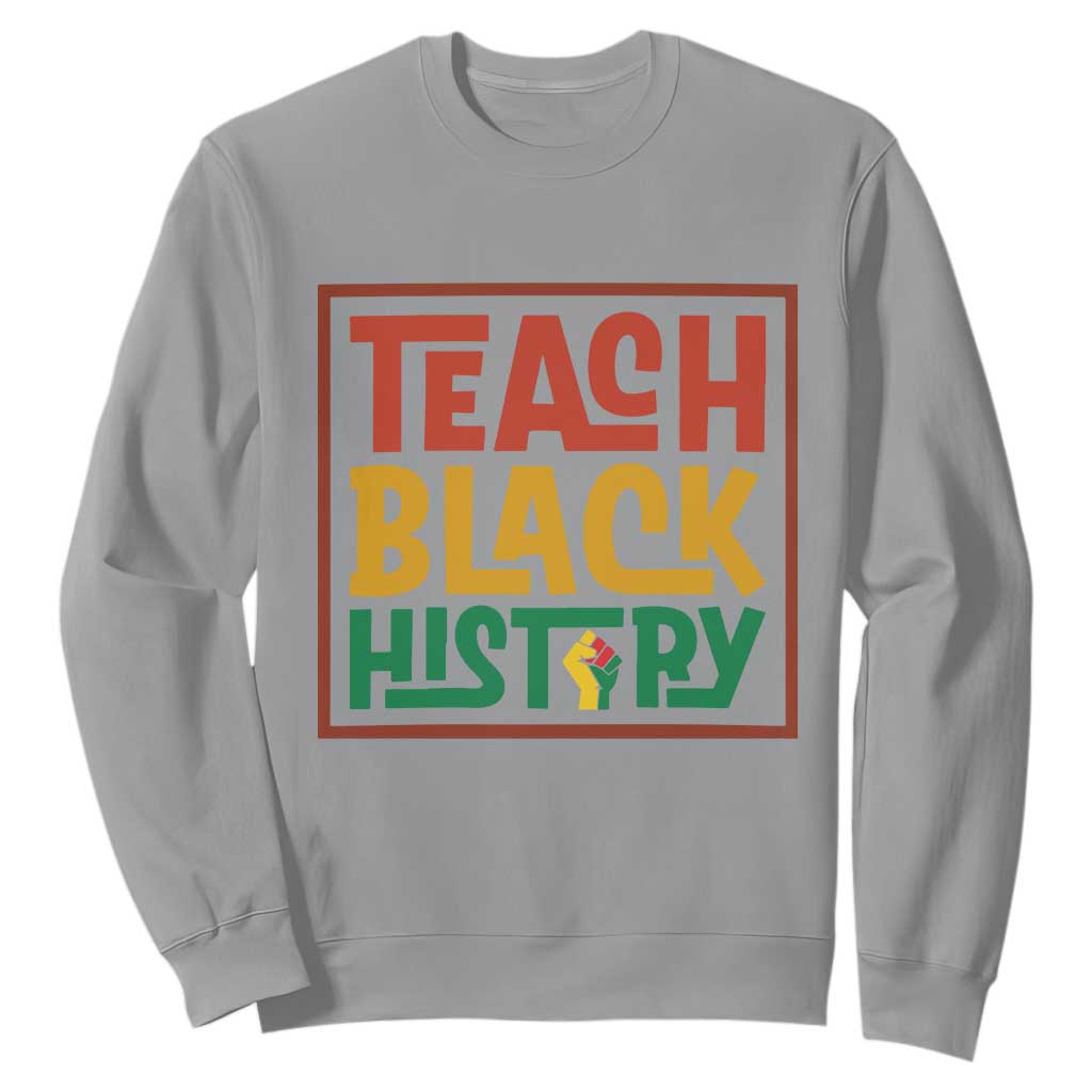 Black History Month Gift Sweatshirt Teach Black History Empowerment - African Pride