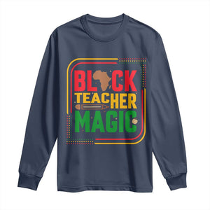Black Teacher Magic Long Sleeve Shirt African American Pride Educator Gift - African Pride