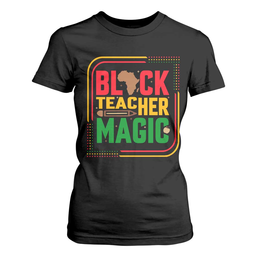 Black Teacher Magic T Shirt For Women African American Pride Educator Gift - African Pride