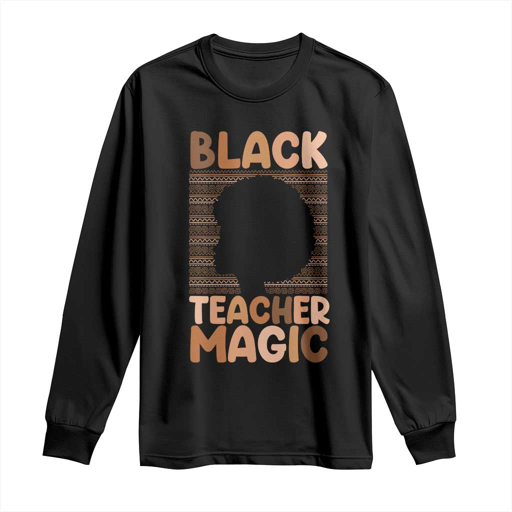 Black Teacher Magic Long Sleeve Shirt Empowering African American Pride Teacher Gift - African Pride