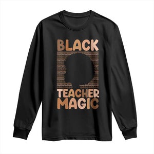 Black Teacher Magic Long Sleeve Shirt Empowering African American Pride Teacher Gift - African Pride