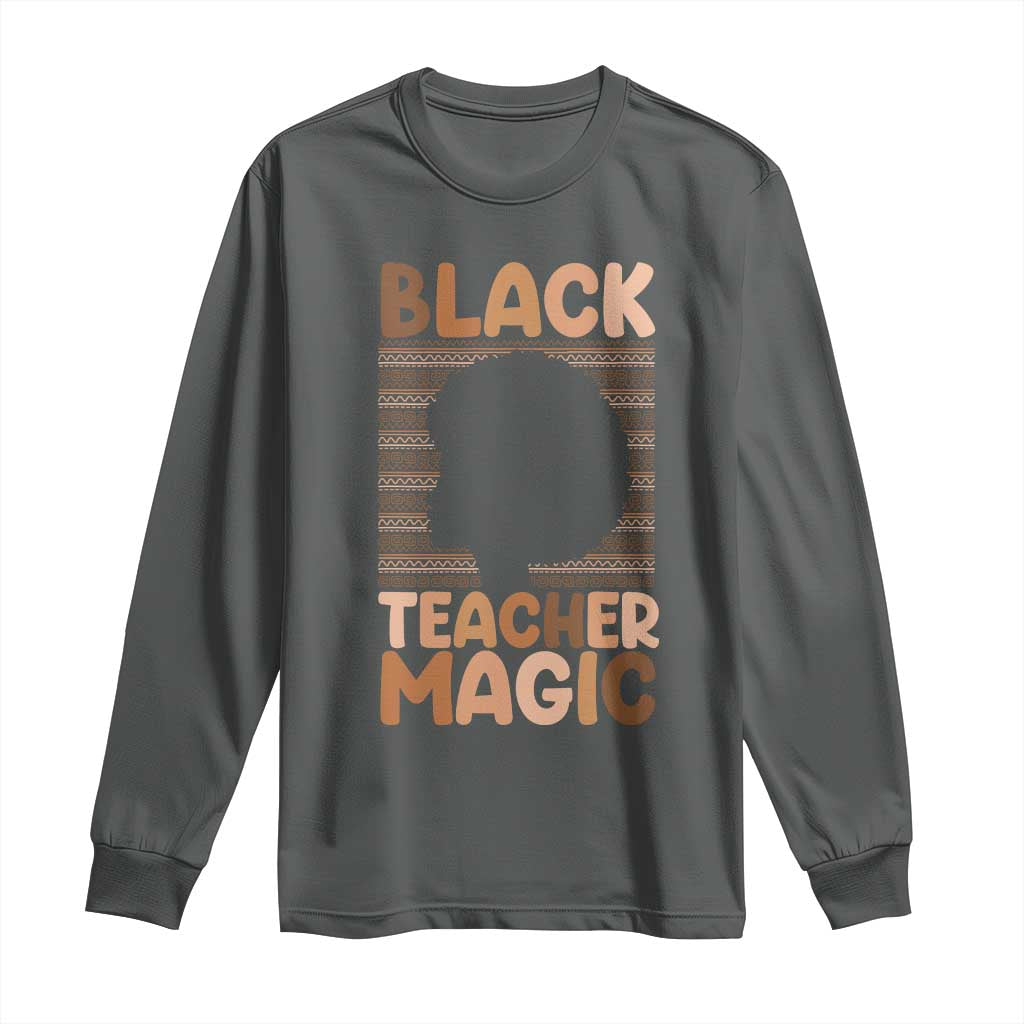 Black Teacher Magic Long Sleeve Shirt Empowering African American Pride Teacher Gift - African Pride