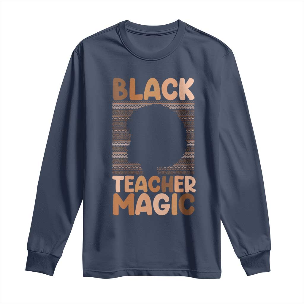 Black Teacher Magic Long Sleeve Shirt Empowering African American Pride Teacher Gift - African Pride