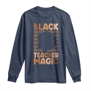 Black Teacher Magic Long Sleeve Shirt Empowering African American Pride Teacher Gift - African Pride