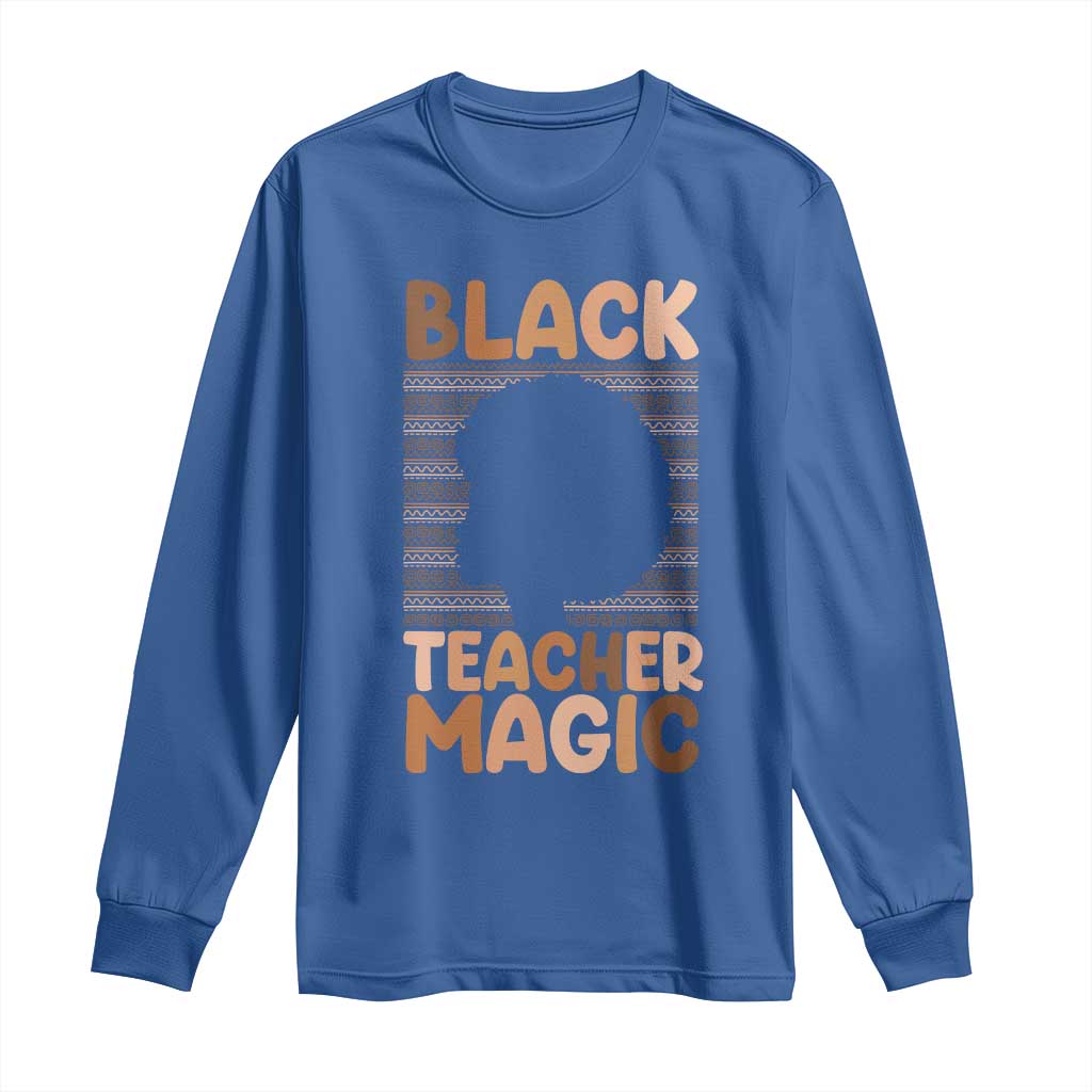 Black Teacher Magic Long Sleeve Shirt Empowering African American Pride Teacher Gift - African Pride