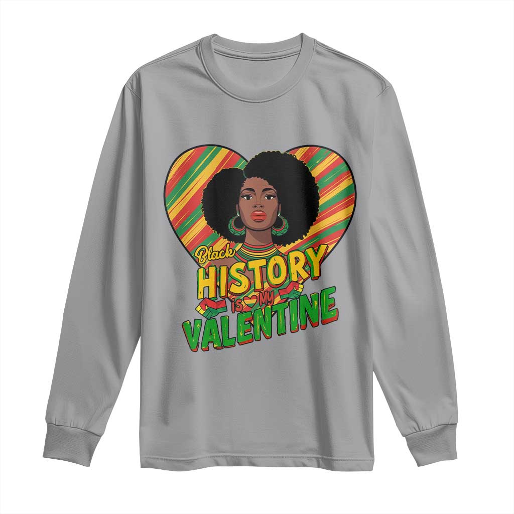 Black History Is My Valentine Long Sleeve Shirt Gift For Black Women - African Pride