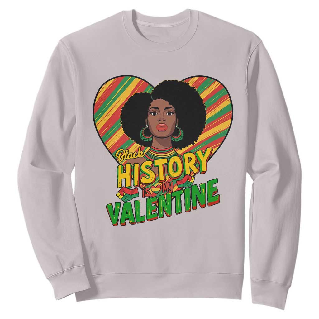 Black History Is My Valentine Sweatshirt Gift For Black Women - African Pride