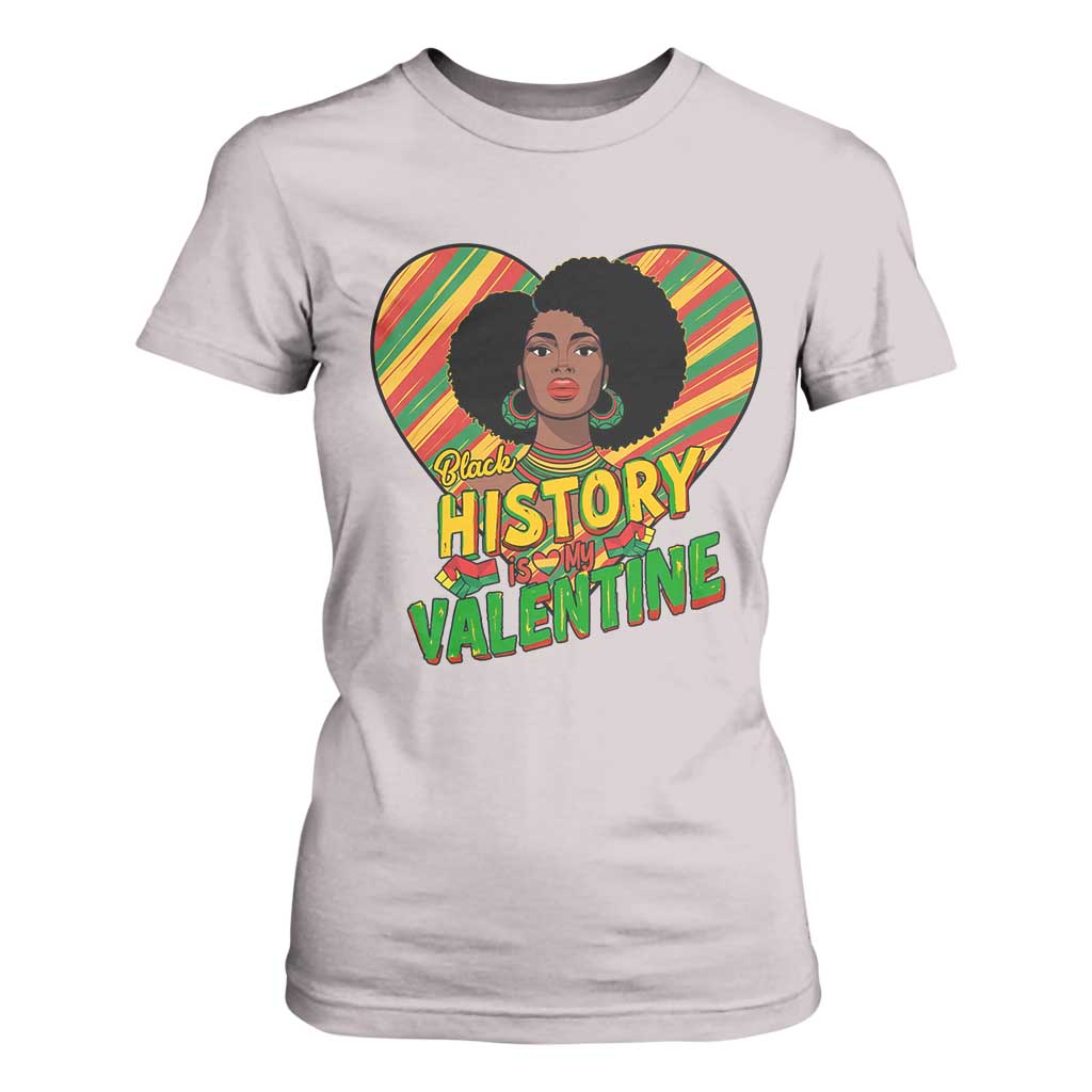 Black History Is My Valentine T Shirt For Women Gift For Black Women - African Pride
