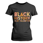 Black History Is My Valentine T Shirt For Women African American Women Pride - African Pride