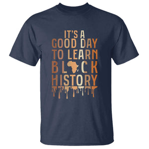 It Is A Good Day To Learn Black History T Shirt Black History Month - African Pride