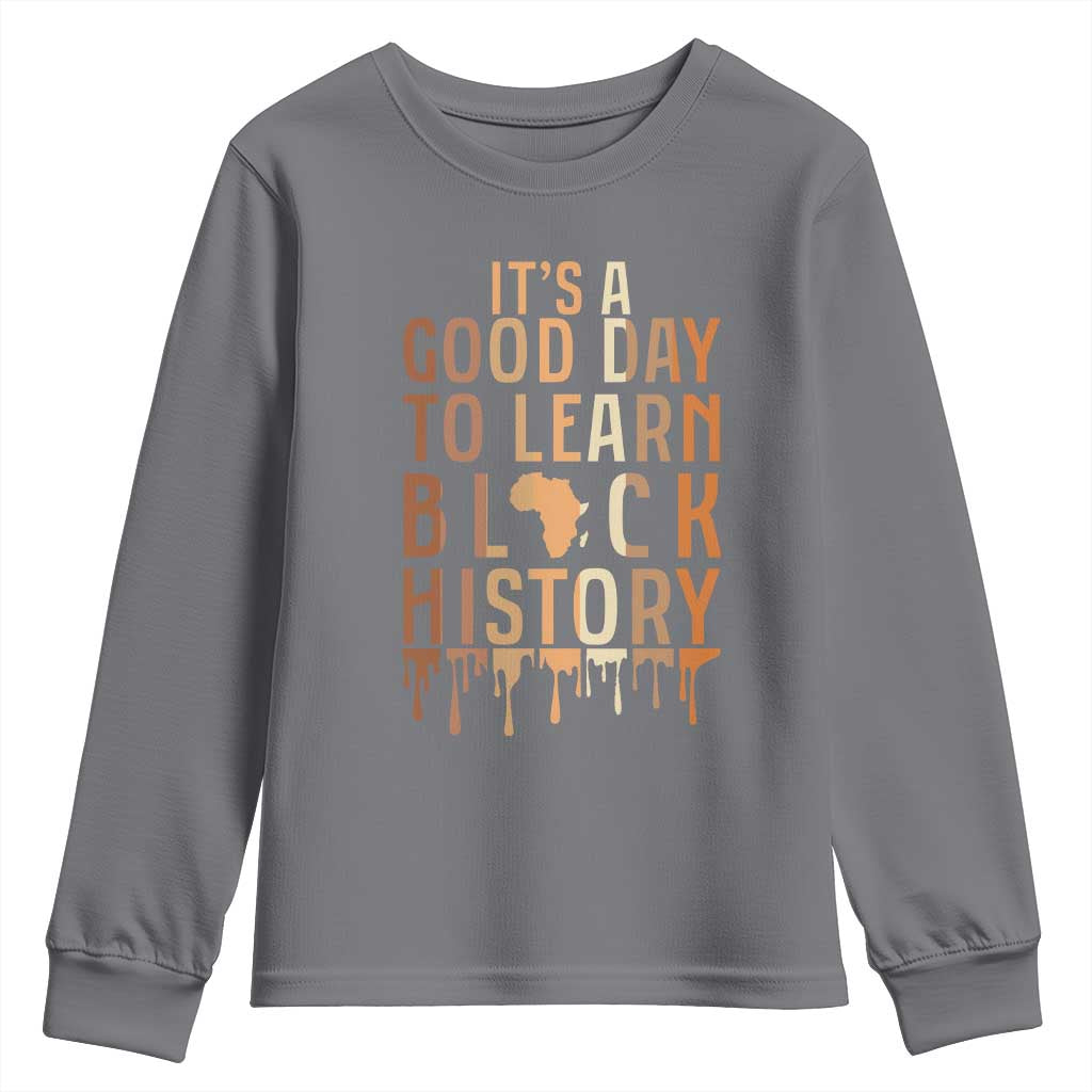 It Is A Good Day To Learn Black History Youth Sweatshirt Black History Month - African Pride