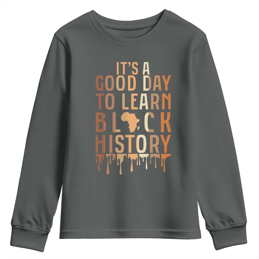 It Is A Good Day To Learn Black History Youth Sweatshirt Black History Month - African Pride