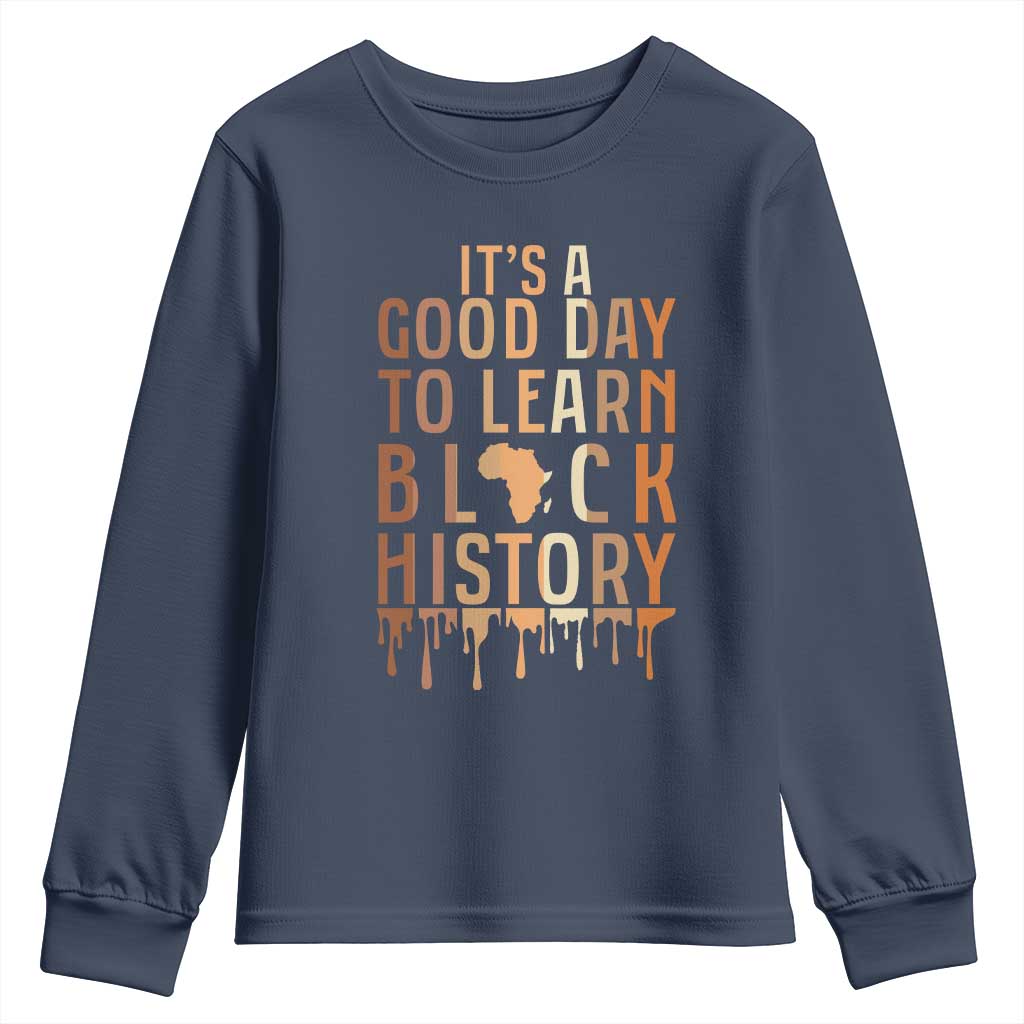 It Is A Good Day To Learn Black History Youth Sweatshirt Black History Month - African Pride