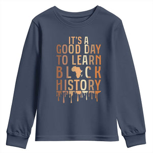 It Is A Good Day To Learn Black History Youth Sweatshirt Black History Month - African Pride