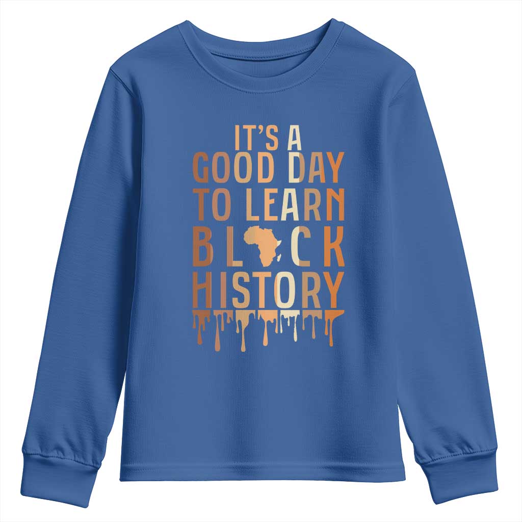 It Is A Good Day To Learn Black History Youth Sweatshirt Black History Month - African Pride