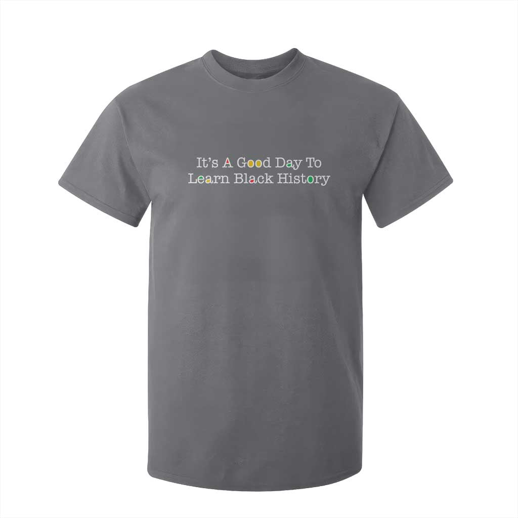 African American Educator Gift T Shirt For Kid It Is A Good Day To Learn Black History - African Pride