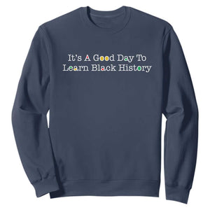 African American Educator Gift Sweatshirt It Is A Good Day To Learn Black History - African Pride